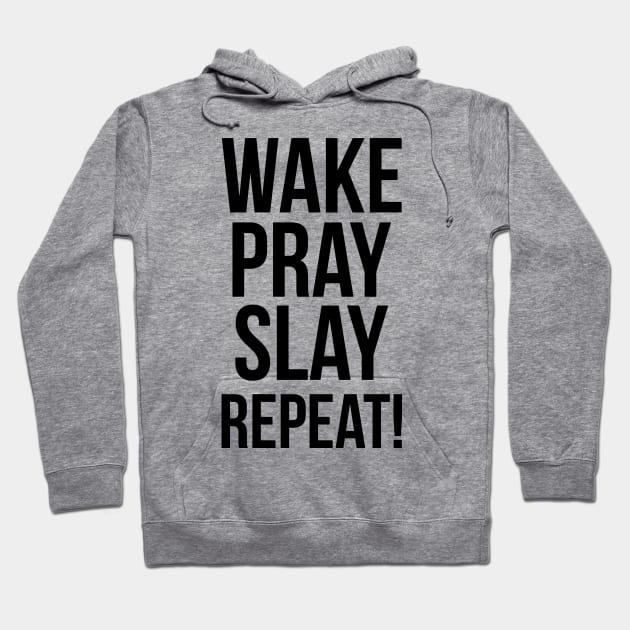 Wake Slay Pray Repeat! Hoodie by ChristianLifeApparel